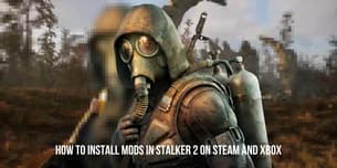 Wie man Mods in STALKER 2 auf Steam und Xbox installiert