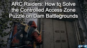 ARC Raiders: Sådan løser du puslespillet med den kontrollerede adgangszone på Dam Battlegrounds