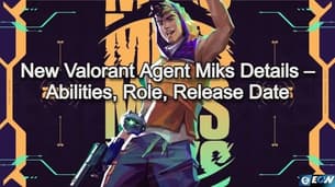 Yeni Valorant Ajanı Miks Detayları - Yetenekler, Rol, Çıkış Tarihi