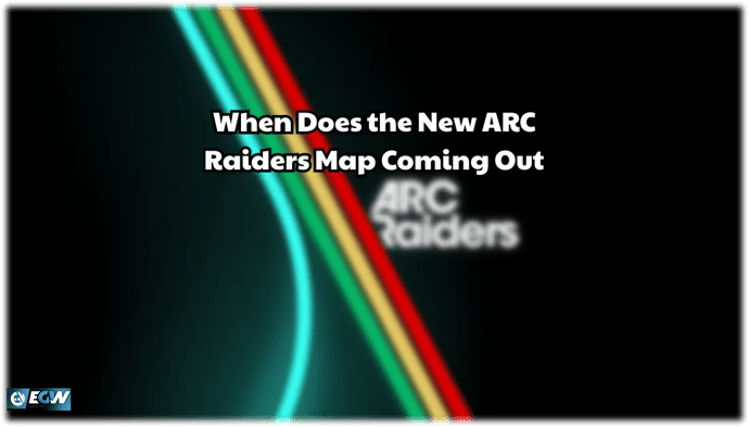 When Does the New ARC Raiders Map Coming Out