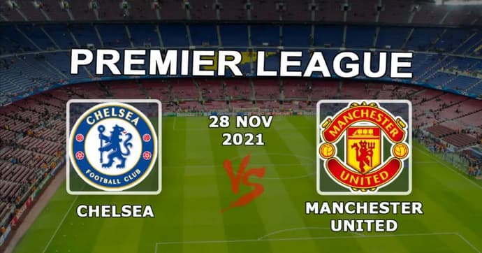 Chelsea - Manchester United: previsão e aposta no jogo da Premier League - 28/11/2021 Chelsea - Manchester United: previsão e aposta no jogo da Premier League - 28/11/2021
