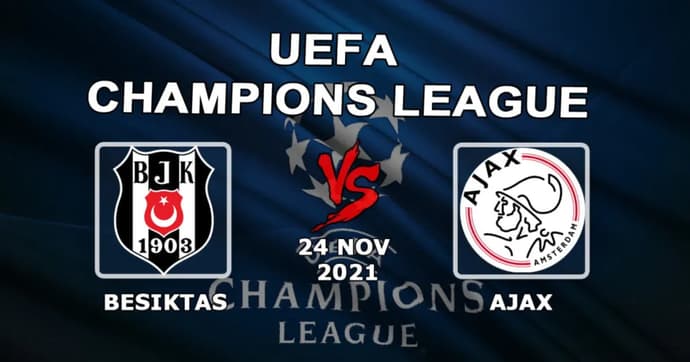 Besiktas - Ajax: previsão e aposta no jogo da Liga dos Campeões - 24/11/2021 Besiktas - Ajax: previsão e aposta no jogo da Liga dos Campeões - 24/11/2021