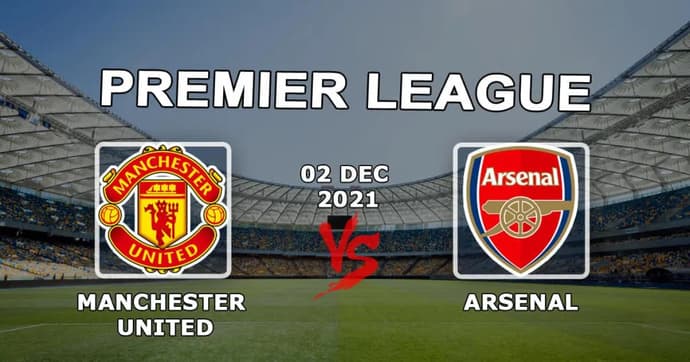 Manchester United - Arsenal: Premier Lig maçı için tahmin ve bahis - 02.12.2021 Manchester United - Arsenal: Premier Lig maçı için tahmin ve bahis - 02.12.2021
