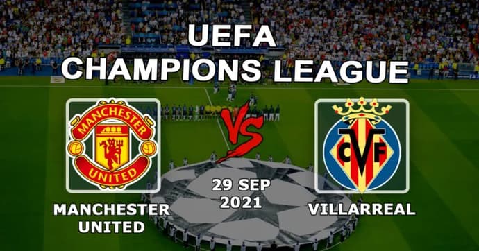 Manchester United - Villarreal: previsão e aposta no jogo da Liga dos Campeões - 29/09/2021 Manchester United - Villarreal: previsão e aposta no jogo da Liga dos Campeões - 29/09/2021