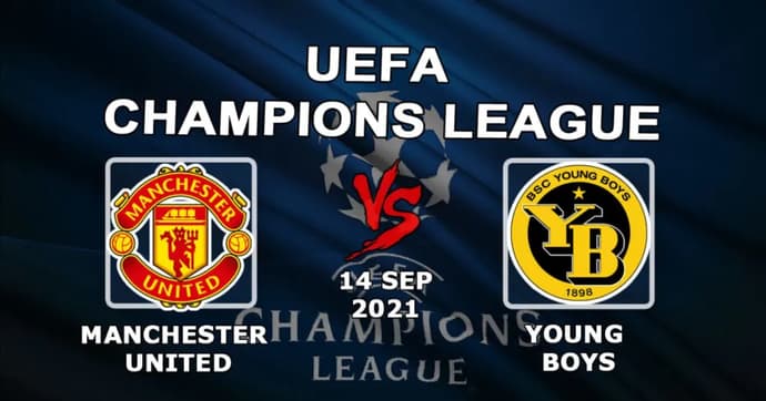 Manchester United - Young Boys: previsão e aposta no jogo da Champions League - 14/09/2021 Manchester United - Young Boys: previsão e aposta no jogo da Champions League - 14/09/2021