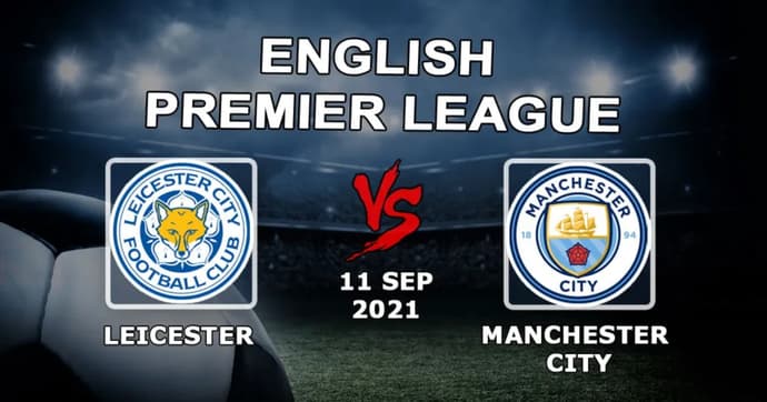 Leicester - Manchester City: APL tahmini ve kalemi - 11.09.2021 Leicester - Manchester City: APL tahmini ve kalemi - 11.09.2021