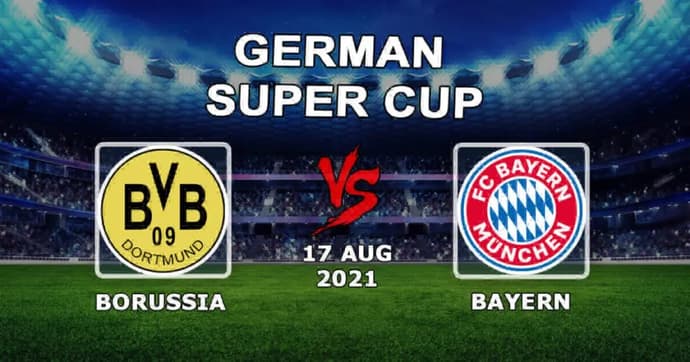Borussia - Bayern: previsão e aposta na Supertaça Alemã - 17/08/2021 Borussia - Bayern: previsão e aposta na Supertaça Alemã - 17/08/2021