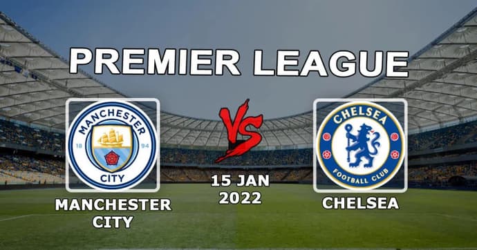 Manchester City - Chelsea: Premier Lig maçı için tahmin ve bahis - 15.01.2022 Manchester City - Chelsea: Premier Lig maçı için tahmin ve bahis - 15.01.2022