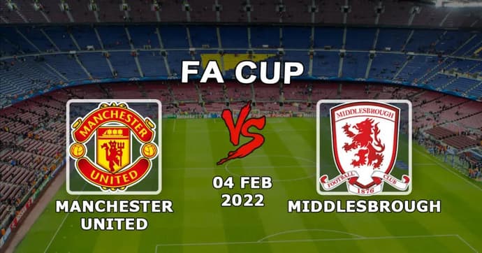 Manchester United vs Middlesbrough: FA Cup ile ilgili tahmin ve bahis - 04.02.2022 Manchester United vs Middlesbrough: FA Cup ile ilgili tahmin ve bahis - 04.02.2022