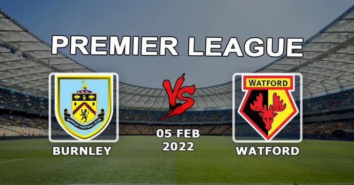 Burnley - Watford: forudsigelse og væddemål på Premier League-kampen - 05.02.2022 Burnley - Watford: forudsigelse og væddemål på Premier League-kampen - 05.02.2022