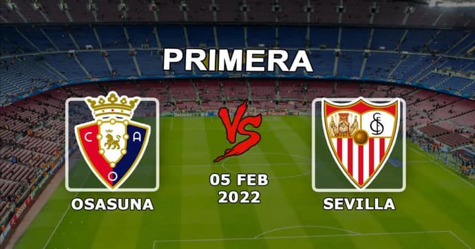 Osasuna - Sevilla: previsão e aposta no jogo da Prmiera - 05.02.2022