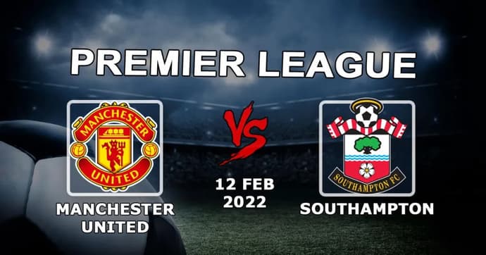 Man United - Southampton: forudsigelse og væddemål på Premier League-kampen - 12.02.2022 Man United - Southampton: forudsigelse og væddemål på Premier League-kampen - 12.02.2022