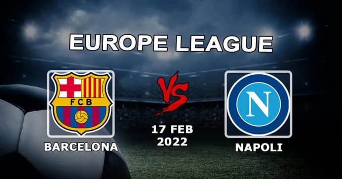 Barcelona - Napoli: previsão e aposta no jogo 1/16 da Liga Europa - 17.02.2022 Barcelona - Napoli: previsão e aposta no jogo 1/16 da Liga Europa - 17.02.2022