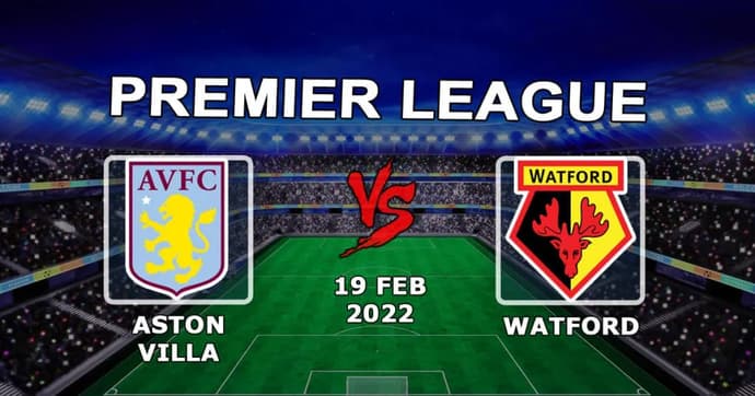 Aston Villa - Watford: previsão e aposta no jogo da Premier League - 19.02.2022 Aston Villa - Watford: previsão e aposta no jogo da Premier League - 19.02.2022