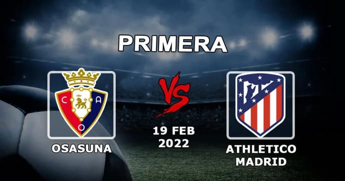 Osasuna - Atletico Madrid: maçla ilgili tahmin ve bahis Örnekler - 19.02.2022