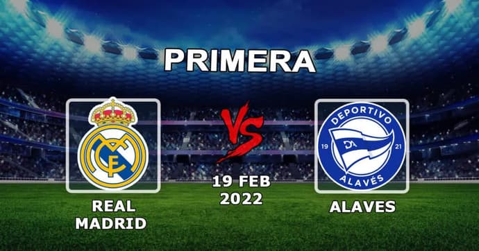 Real Madrid - Alaves: maçla ilgili tahmin ve bahis Örnekler - 19.02.2022