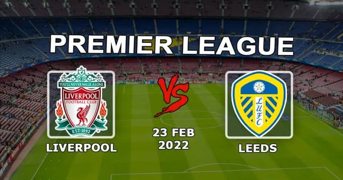 Liverpool - Leeds: forudsigelse og væddemål på Premier League-kampen - 23.02.2022 Liverpool - Leeds: forudsigelse og væddemål på Premier League-kampen - 23.02.2022