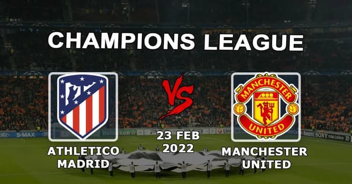 Atlético de Madrid x Manchester United: previsão e aposta da Liga dos Campeões - 23.02.2022 Atlético de Madrid x Manchester United: previsão e aposta da Liga dos Campeões - 23.02.2022