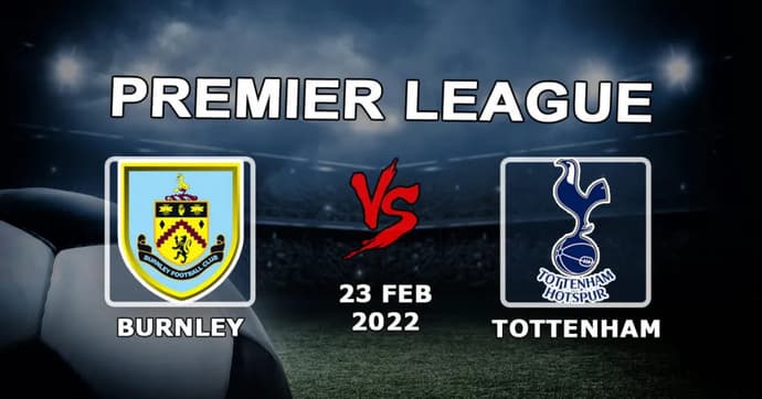 Burnley - Tottenham: Premier Lig maçı için tahmin ve bahis - 23.02.2022 Burnley - Tottenham: Premier Lig maçı için tahmin ve bahis - 23.02.2022