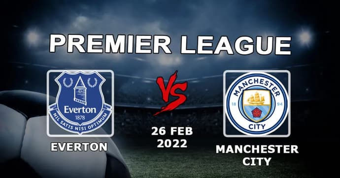 Everton - Manchester City: Premier Lig maçı için tahmin ve bahis - 27.02.2022 Everton - Manchester City: Premier Lig maçı için tahmin ve bahis - 27.02.2022