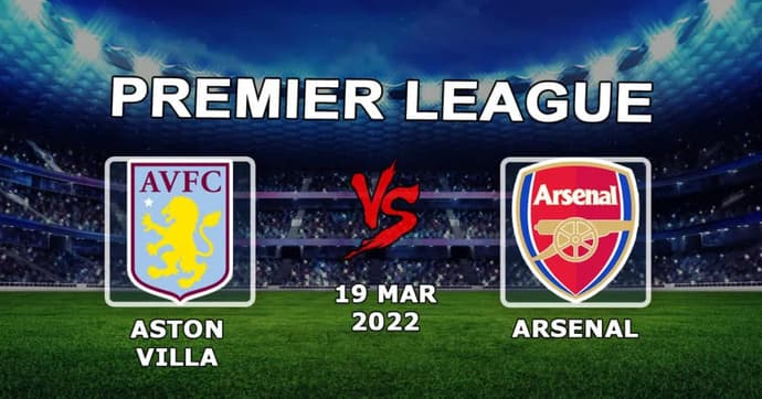 Aston Villa - Arsenal: Premier Lig maçı için tahmin ve bahis - 19.03.2022 Aston Villa - Arsenal: Premier Lig maçı için tahmin ve bahis - 19.03.2022