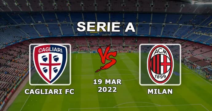 Cagliari - Milan: Serie A tahmini ve bahis - 19.03.2022 Cagliari - Milan: Serie A tahmini ve bahis - 19.03.2022