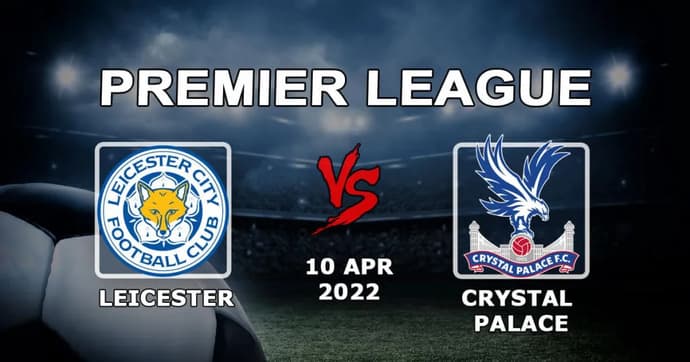 Leicester - Crystal Palace: Premier Lig maçı için tahmin ve bahis - 10.04.2022 Leicester - Crystal Palace: Premier Lig maçı için tahmin ve bahis - 10.04.2022