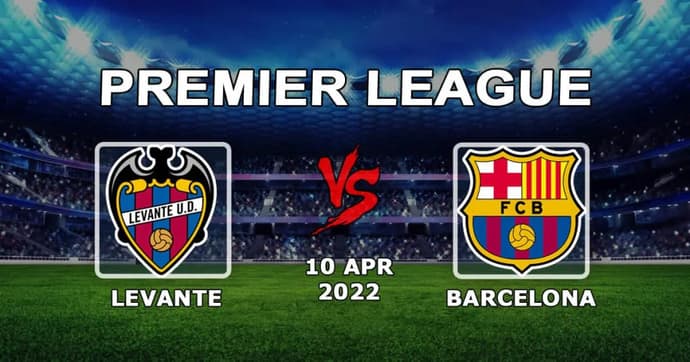Barcelona - Levante: previsão de jogo e exemplos de apostas - 10.04.2022 Barcelona - Levante: previsão de jogo e exemplos de apostas - 10.04.2022
