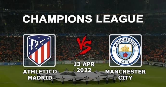 Atlético Madrid - Manchester City: prognóstico e apostas para o jogo 1/4 da Liga dos Campeões - 13.04.2022 Atlético Madrid - Manchester City: prognóstico e apostas para o jogo 1/4 da Liga dos Campeões - 13.04.2022