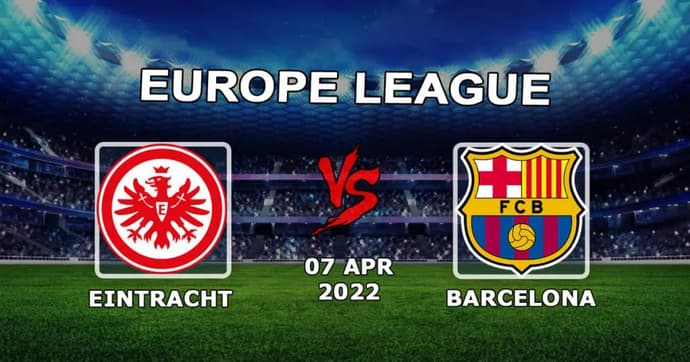 Barcelona - Eintracht Frankfurt: prognóstico e aposta no jogo de 1/4 da Liga Europa - 14.04.2022 Barcelona - Eintracht Frankfurt: prognóstico e aposta no jogo de 1/4 da Liga Europa - 14.04.2022