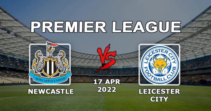 Newcastle - Leicester: Premier Lig maçı için tahmin ve bahis - 17.04.2022 Newcastle - Leicester: Premier Lig maçı için tahmin ve bahis - 17.04.2022